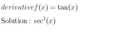 The derivative of f(x)=tan(x) is sec^2(x)